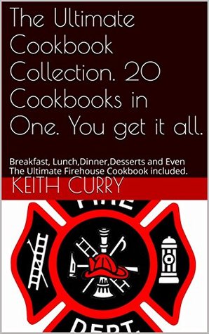 Read The Ultimate Cookbook Collection. 20 Cookbooks in One. You get it all.: Breakfast, Lunch,Dinner,Desserts and Even The Ultimate Firehouse Cookbook included. - Keith Curry file in ePub