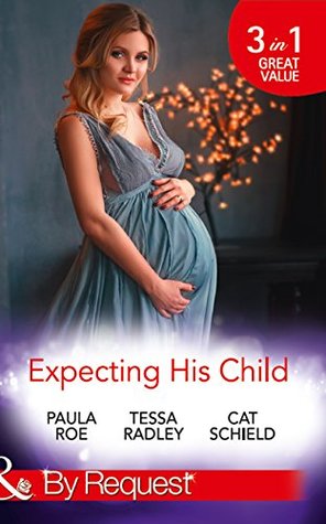 Read Online Expecting His Child: The Pregnancy Plot / Staking His Claim / A Tricky Proposition (Mills & Boon By Request) - Paula Roe | ePub