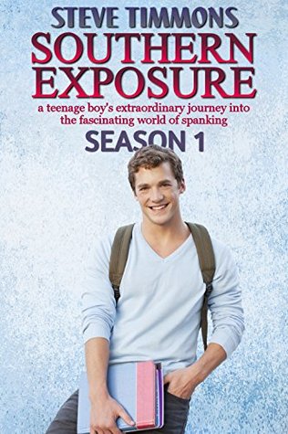 Read Southern Exposure: Season 1: a teenage boy's extraordinary journey into the fascinating world of spanking - Steve Timmons file in ePub
