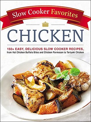 Download Slow Cooker Favorites Chicken: 150  Easy, Delicious Slow Cooker Recipes, from Hot Chicken Buffalo Bites and Chicken Parmesan to Teriyaki Chicken - Adams Media file in PDF