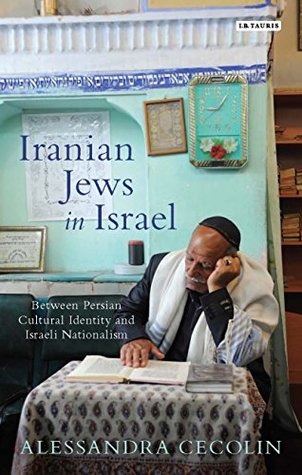 Full Download Iranian Jews in Israel: Between Persian Cultural Identity and Israeli Nationalism (Library of Modern Middle East Studies) - Alessandra Cecolin file in ePub