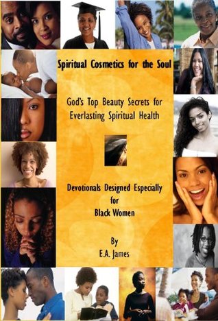 Read Online Spiritual Cosmetics for the Soul for Black Women: Perfecting Your Inner Beauty - Elizabeth Abigail James | ePub