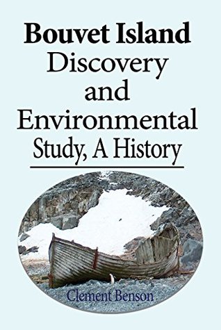 Download Bouvet Island Discovery and Environmental Study, A History: The Mystery of Bouvet Island - Clement Benson | ePub