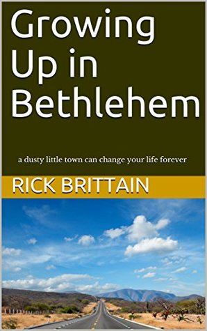 Read Online Growing Up in Bethlehem: a dusty little town can change your life forever - Rick Brittain | ePub
