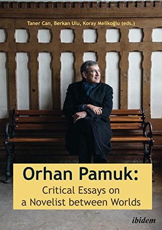 Full Download Orhan Pamuk: Critical Essays on a Novelist Between Worlds - Taner Can | PDF