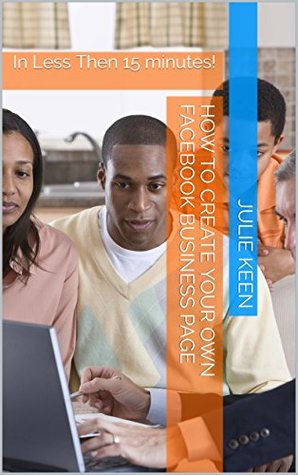 Download How to create Your Own Facebook Business Page: In Less Then 15 minutes! - Julie Keen file in ePub