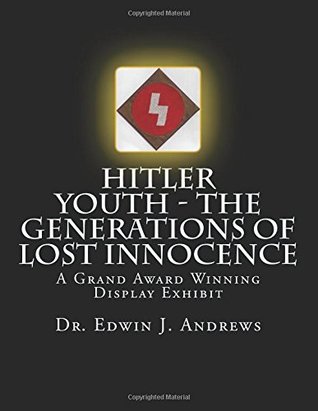 Full Download Hitler Youth - The Generations of Lost Innocence: A Grand Award Winning Display Exhibit - Edwin J. Andrews file in ePub