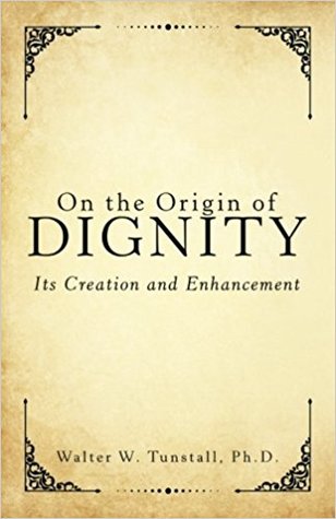 Full Download On the Origin of Dignity: Its Creation and Enhancement - Walter W. Tunstall | PDF