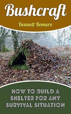 Read Bushcraft: How To Build A Shelter For Any Survival Situation - Bennett Romero | ePub