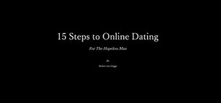 Read Fifteen Steps to Online Dating: For the Hopeless Man - Robert Griggs file in ePub