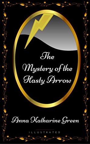 Read The Mystery of the Hasty Arrow: By Anna Katharine Green - Illustrated - Anna Katharine Green | PDF
