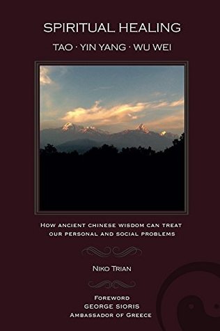 Read Online SPIRITUAL HEALING: Tao, Yin Yang, Wu Wei: How ancient Chinese wisdom can treat our personal and social problems - Niko Trian file in PDF