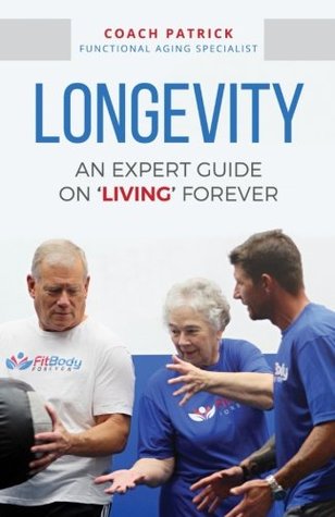 Read Longevity: An Expert Guide on 'Living' Forever - Bob Patrick | PDF