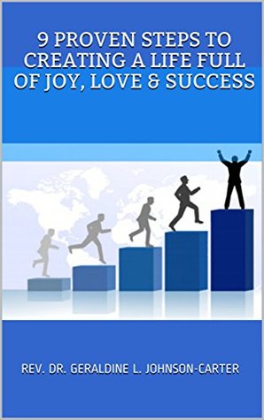 Download 9 Proven Steps To Creating A Life Full Of Joy, Love & Success - Rev. Dr. Geraldine L. Johnson-Carter file in ePub