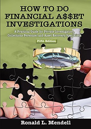 Full Download How to Do Financial Asset Investigations: A Practical Guide for Private Investigators, Collections Personnel and Asset Recovery Specialists - Ronald L. Mendell | ePub
