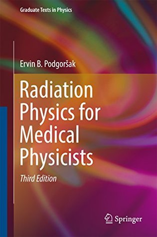 Read Online Radiation Physics for Medical Physicists (Graduate Texts in Physics) - Ervin B. Podgorsak file in ePub