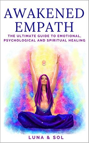 Full Download Awakened Empath: The Ultimate Guide to Emotional, Psychological and Spiritual Healing - Aletheia Luna | PDF