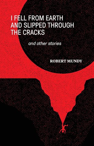 Download I Fell from Earth and Slipped Through the Cracks and Other Stories - Robert Mundy | ePub