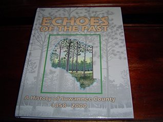 Read Online Echoes of the Past: A History of Suwannee County 1858-2000 - Patricia Overton | ePub