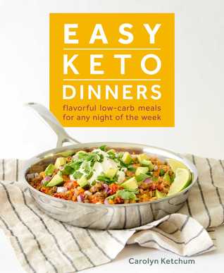 Full Download Easy Keto Dinners: Flavorful Low-Carb Meals for Any Night of the Week - Carolyn Ketchum | ePub