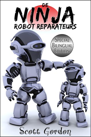 Read Online De Ninja Robot Reparateurs: Special Bilingual Edition - Scott Gordon file in PDF
