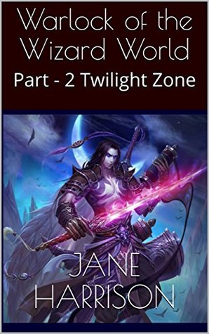 Read Online Warlock of the Wizard World: Part - 2 Twilight Zone - Jane Harrison | PDF