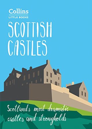 Read Scottish Castles: Scotland’s most dramatic castles and strongholds (Collins Little Books) - Chris Tabraham | PDF