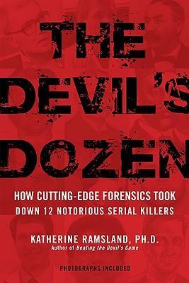 Download The Devil's Dozen: How Cutting-Edge Forensics Took Down 12 Notorious Serial Killers - Katherine Ramsland | ePub