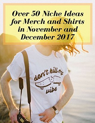 Download Over 50 Niche Ideas for Merch and Shirts in November and December 2017 - Mia Rant file in ePub