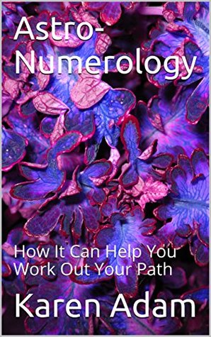 Full Download Astro-Numerology: How It Can Help You Work Out Your Path - Karen Adam file in ePub