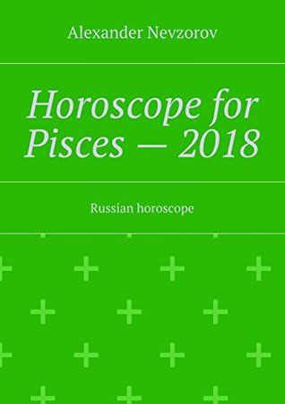 Download Horoscope for Pisces — 2018: Russian horoscope - Nevzorov Alexander file in PDF