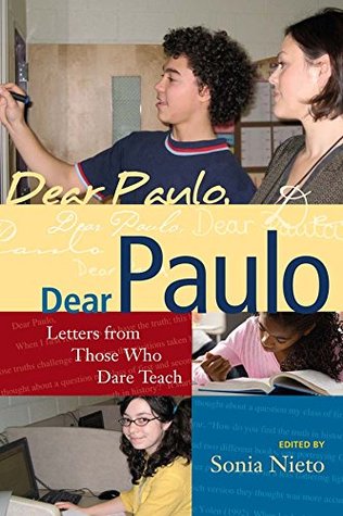 Read Online Dear Paulo: Letters from Those Who Dare Teach (Series in Critical Narrative) - Sonia Nieto file in PDF