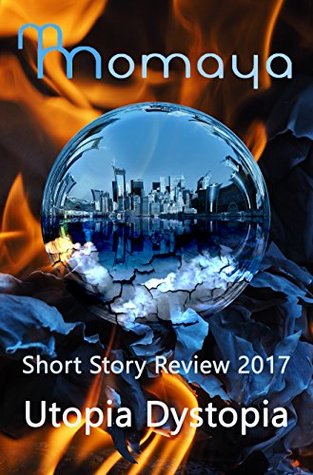 Download Momaya Short Story Review 2017 - Utopia Dystopia - Momaya Press | PDF
