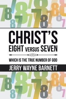 Full Download Christ's Eight Versus Seven: Which Is the True Number of God - Jerry Wayne Barnett | PDF