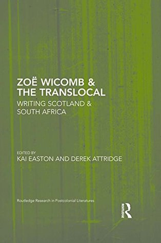 Read Zoë Wicomb & the Translocal: Writing Scotland & South Africa (Routledge Research in Postcolonial Literatures) - Kai Easton | ePub