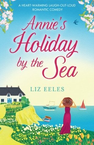 Full Download Annie's Holiday by the Sea: A heartwarming laugh out loud romantic comedy - Liz Eeles | ePub