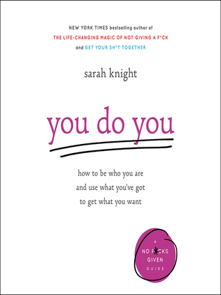 Read You Do You: How to Be Who You Are and Use What You've Got to Get What You Want - Sarah Knight | ePub