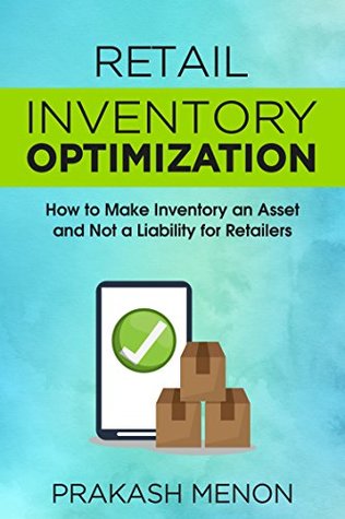 Read Retail Inventory Optimization: How to Make Inventory an Asset and not a Liability for Retailers - PRAKASH MENON file in PDF
