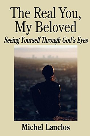 Read The Real You, My Beloved: Seeing Yourself Through God’s Eyes - Michel Lanclos file in ePub