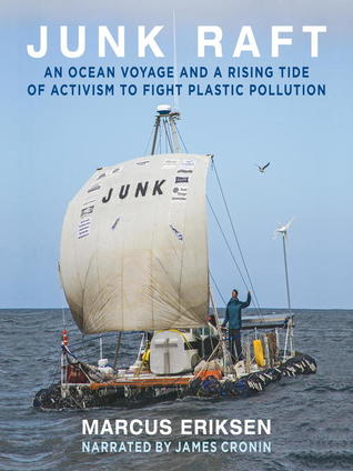 Read Junk Raft: An Ocean Voyage and a Rising Tide of Activism to Fight Plastic Pollution - Marcus Eriksen file in ePub