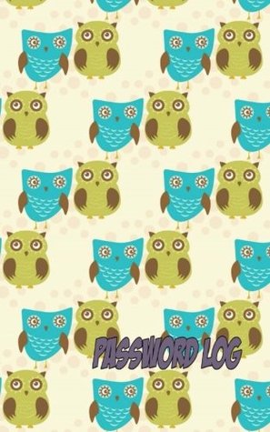 Read Online Password Log: Owl - An Internet Address and Password Journal - Ciparum LLC | PDF