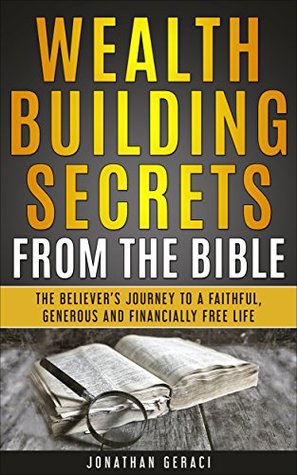 Download Wealth Building Secrets from the Bible: The Believer's Journey to a Faithful, Generous, and Financially Free Life - Jonathan Geraci file in ePub