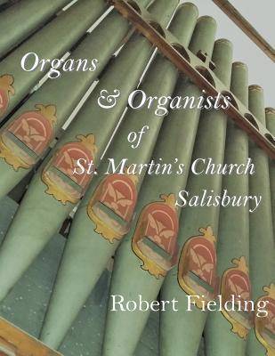 Read Organs & Organists of St. Martin's Church, Salisbury.: A brief historical survey compiled by Robert Fielding - Robert C Fielding file in ePub