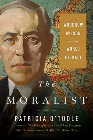 Full Download The Moralist: Woodrow Wilson and the World He Made - Patricia O'Toole file in ePub