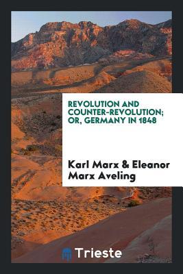Full Download Revolution and Counter-Revolution; Or, Germany in 1848 - Karl Marx | ePub
