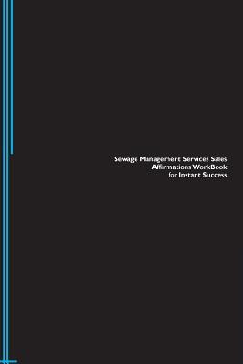 Read Sewage Management Services Sales Affirmations Workbook for Instant Success. Sewage Management Services Sales Positive & Empowering Affirmations Workbook. Includes: Sewage Management Services Sales Subliminal Empowerment. - Success Experts file in PDF