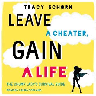 Download Leave a Cheater, Gain a Life: The Chump Lady's Survival Guide - Tracy Schorn | ePub