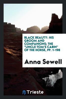 Full Download Black Beauty: His Groom and Companions; The Uncle Tom's Cabin of the Horse - Anna Sewell | ePub