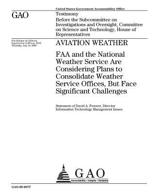 Full Download Aviation Weather: FAA and the National Weather Service Are Considering Plans to Consolidate Weather Services Offices, But Face Significant Challenges: Testimony Before the Subcommittee on Investigations and Oversight, Committee on Science and Technolog - U.S. Government Accountability Office file in PDF