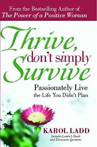 Full Download Thrive, Don't Simply Survive: Passionately Live the Life You Didn't Plan - Karol Ladd | ePub